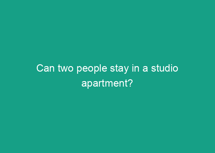 can-two-people-stay-in-a-studio-apartment