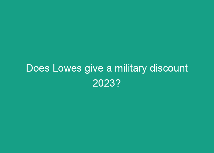 Does Lowes give a military discount 2023?